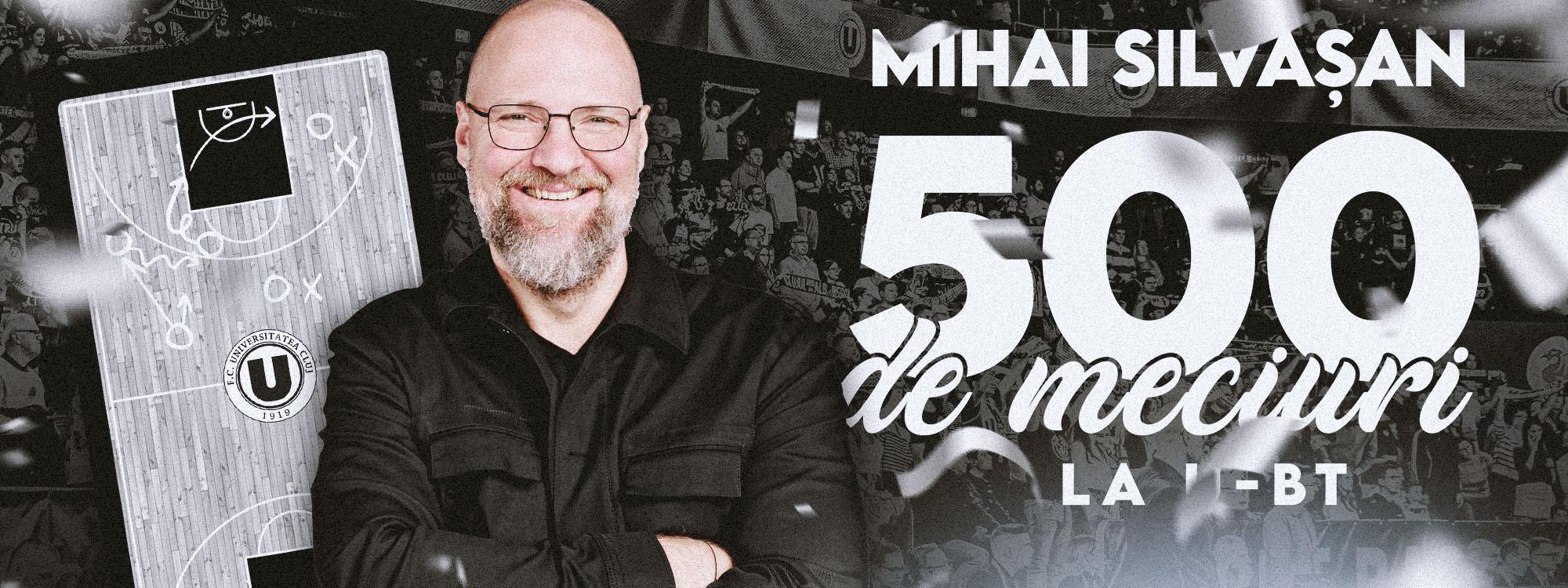 Mihai Silvasan joaca sambata meciul 500 ca antrenor U BT Cluj Napoca