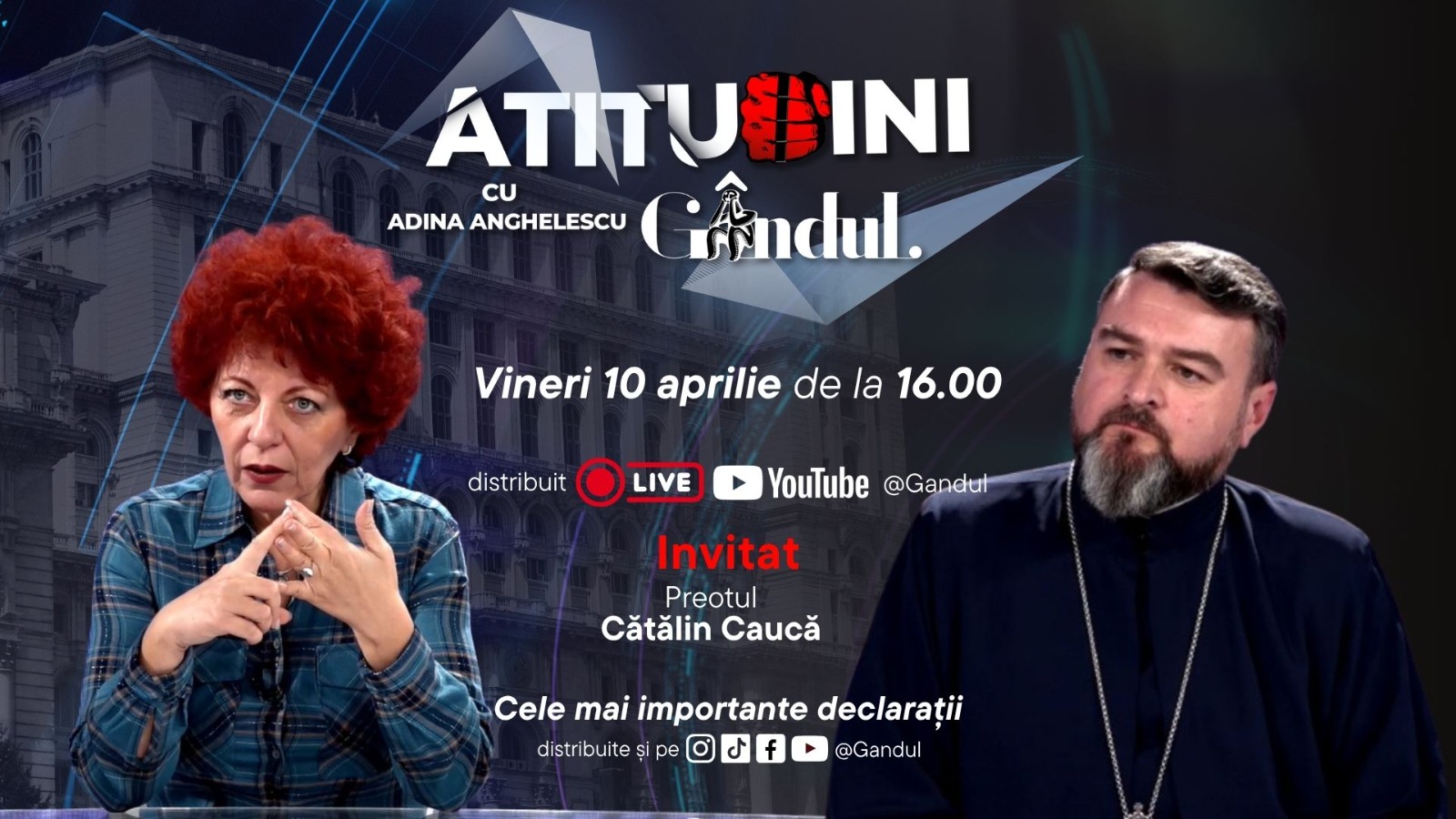 Atitudini cu Adina Anghelescu debuteaza vineri 10 aprilie la ora 16 00 in direct pe Gandul Invitatul emisiunii este parintele Catalin Cauca
